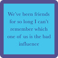 Bad Influence Coaster | Funny Party Gift | Home Bar Decor