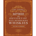 Curious Bartender: An Odyssey of Malt, Bourbon & Rye Whiskies by Tristan Stephenson